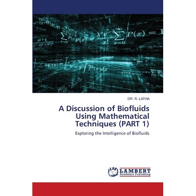 预订 A Discussion of Biofluids Using Mathematical Techniques (PART 1) 用数学技术讨论生物流体（*部分）: 9786208455361