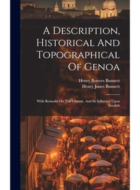 预订 A Description, Historical And Topographical Of Genoa: With Remarks On The Climate, And Its Influence Upon Invalids:
