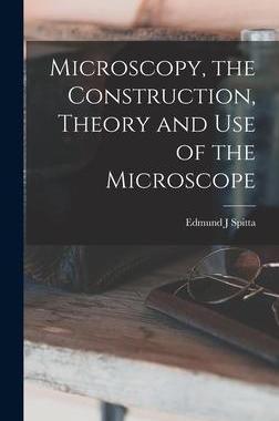 [预订]Microscopy, the Construction, Theory and use of the Microscope 9781018614229