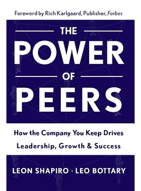预订 Power of Peers: How the Company You Keep Drives Leadership, Growth, and Success 同行的力量：公司如何保持成长和成功: