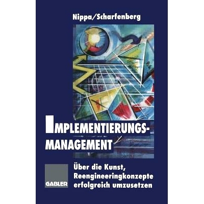 预订 Implementierungsmanagement: Über die Kunst, Reengineeringkonzepte erfolgreich umzusetzen 实施管理 - 论成功实施重组