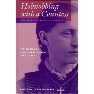 预订 Hobnobbing with a Countess and Other Okanagan Adventures: The Diaries of Alice Barrett Parke, 1891-1900: 9780774808