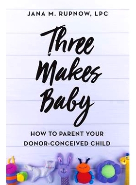 预订 Three Makes Baby: How to Parent Your Donor-Conceived Child: 9781732549418
