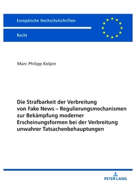 预订 Die Strafbarkeit der Verbreitung von Fake News – Regulierungsmechanismen zur Bekämpfung moderner Erscheinungsform