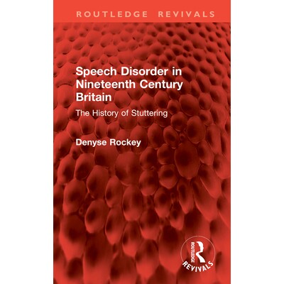 预订 Speech Disorder in Nineteenth Century Britain: The History of Stuttering 19世纪英国言语障碍：口吃史（重印版）: 9781