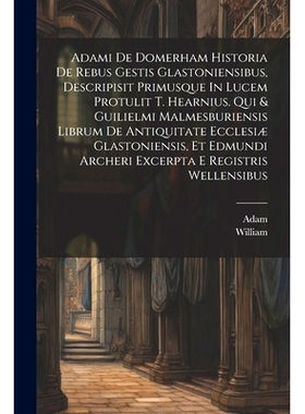 预订 Adami De Domerham Historia De Rebus Gestis Glastoniensibus, Descripisit Primusque In Lucem Protulit T. Hearnius. Qu