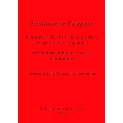 预订 Préhistoire de Patagonie: L’industrie ’Nivel 11’ de la province de Santa Cruz (Argentine) : Technologie lithiqu