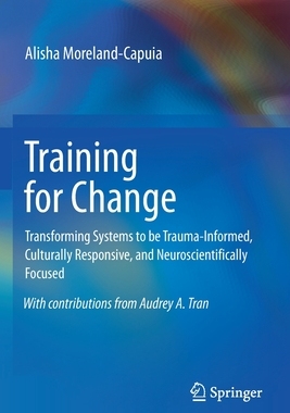 【预订】Training for Change: Transforming Systems to Be Trauma-Informed, Culturally Responsive, and Neuroscientifi...