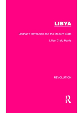 预订 Libya: Qadhafi’s Revolution and the Modern State 利比亚：卡扎菲的革命与现代国家（重印版）: 9781032163154