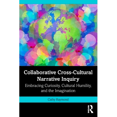 预订 Collaborative Cross-Cultural Narrative Inquiry: Embracing Curiosity, Cultural Humility, and the Imagination 协作跨