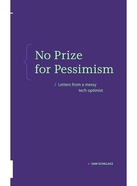 预订 No Prize for Pessimism: Letters from a Messy Tech Optimist 悲观主义无奖可得：一位科技乐观主义者的来信: 979899176230