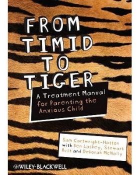 预订 From Timid to Tiger - a Treatment Manual for Parenting the Anxious Child 从胆小鬼变为小老虎：养育焦虑症儿童治疗手册
