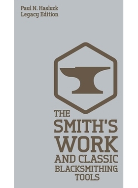 预订 The Smith’s Work And Classic Blacksmithing Tools (Legacy Edition): Classic Approaches And Equipment For The Forge: