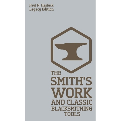 预订 The Smith’s Work And Classic Blacksmithing Tools (Legacy Edition): Classic Approaches And Equipment For The Forge: