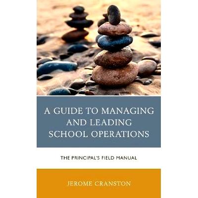预订 A Guide to Managing and Leading School Operations: The Principal’s Field Manual 管理和领导学校运营指南：校长的实地