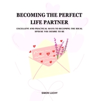 預(yù)訂 Becoming the Perfect Life Partner: EXCELLENT AND PRACTICAL WAYS TO BECOMING THE IDEAL SPOUSE YOU DESIRE TO BE: For