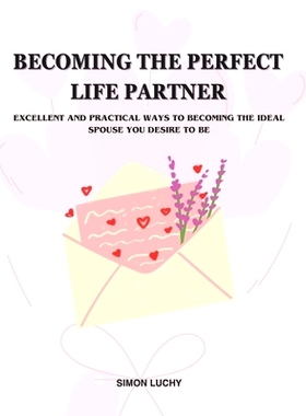 预订 Becoming the Perfect Life Partner: EXCELLENT AND PRACTICAL WAYS TO BECOMING THE IDEAL SPOUSE YOU DESIRE TO BE: For