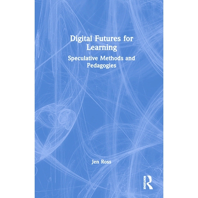 预订 Digital Futures for Learning: Speculative Methods and Pedagogies 学习的数字未来：思辨方法与教学法: 9781032064055