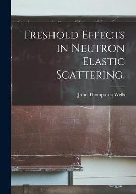 [预订]Treshold Effects in Neutron Elastic Scattering. 9781014242150