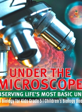 预订 Under the Microscope: Observing Life’s Most Basic Unit Cell Biology for Kids Grade 5 Children’s Biology Books: 97