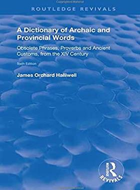 【预订】A Dictionary of Archaic and Provincial Words: Obsolete Phrases, Proverbs, and Ancient Customs, from the XI...