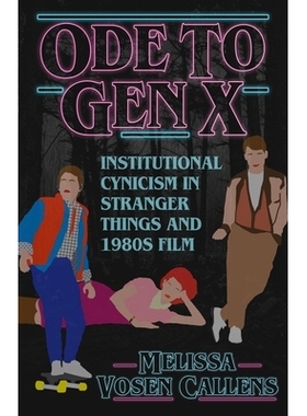 预订 Ode to Gen X: Institutional Cynicism in Stranger Things and 1980s Film X世代颂歌：陌生事物与1980年代电影中的机构犬