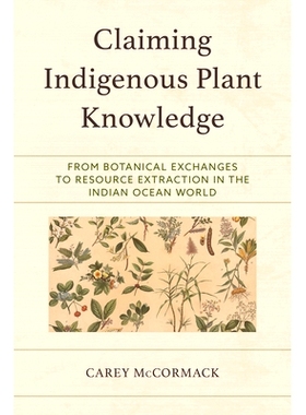 预订 Claiming Indigenous Plant Knowledge: From Botanical Exchanges to Resource Extraction in the Indian Ocean World 主张