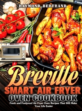 预订 Breville Smart Air Fryer Oven Cookbook: Fresh and Foolproof Air Fryer Oven Recipes That Will Make Your Life Easier: