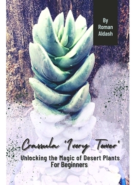 预订 Crassula ’Ivory Tower’: Unlocking the Magic of Desert Plants, For Beginners: 9798871930342