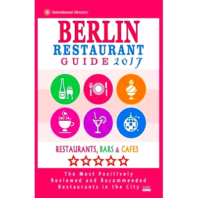 预订 Berlin Restaurant Guide 2017: Best Rated Restaurants in Berlin - 500 Restaurants, Bars and Cafes Recommended for Vi