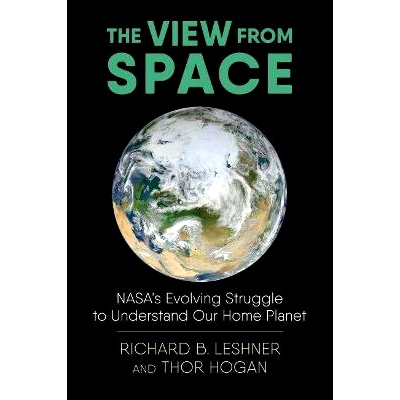 预订 The View from Space: Nasa’s Evolving Struggle to Understand Our Home Planet: 9780700628322