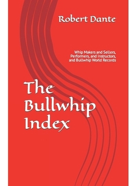 预订 The Bullwhip Index: Whip Makers and Sellers, Performers, and Instructors, and Bullwhip World Records: 9798698903222
