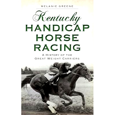 预订 Kentucky Handicap Horse Racing: A History of the Great Weight Carriers: 9781540224682