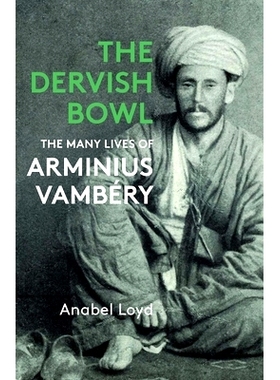 预订 The Dervish Bowl: The Many Lives of Arminius Vambéry 达维斯碗:阿明尼士·瓦姆贝里多彩人生记: 9781913368975