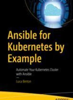 [预订]Ansible for Kubernetes by Example: Automate Your Kubernetes Cluster with Ansible 9781484292846