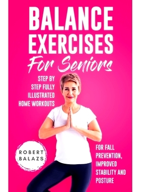 预订 Balance Exercises for Seniors: Step by Step Fully Illustrated Home Workouts for Fall Prevention, Improved Stability