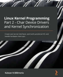 现货Linux Kernel Programming Part 2 - Char Device Drivers and Kernel Synchronization: Crea 9781801079518