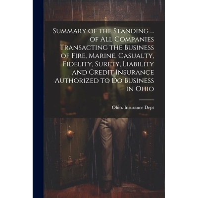 预订 Summary of the Standing ... of All Companies Transacting the Business of Fire, Marine, Casualty, Fidelity, Surety,