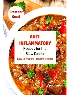预订 Anti - Inflammatory Recipes for the Slow Cooker: Easy to Prepare - Healthy Recipes - Great for Gout: 9781987747768
