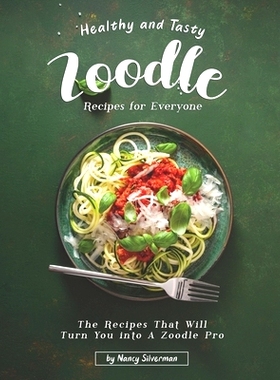 预订 Healthy and Tasty Zoodle Recipes for Everyone: The Recipes That Will Turn You into A Zoodle Pro: 9798665118147