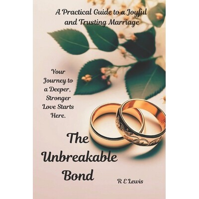 预订 The Unbreakabe Bond: A Practical Guide to a Joyful and Trusting Marriage 9798267935388