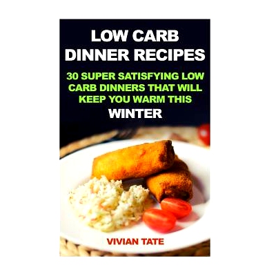 预订 Low Carb Dinner Recipes: 30 Super Satisfying Low Carb Dinners That Will Keep You Warm This Winter: 9781541068001