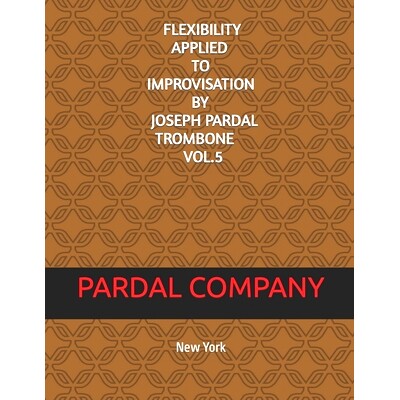 预订 Flexibility Applied to Improvisation by Joseph Pardal Trombone Vol.5: New York: 9798841415909