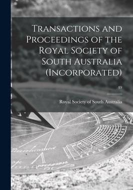 [预订]Transactions and Proceedings of the Royal Society of South Australia (Incorporated); 49 9781014234698