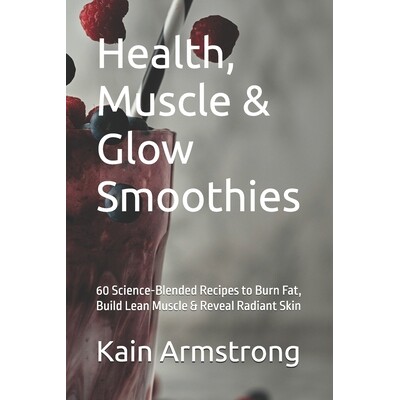 预订 Health, Muscle & Glow Smoothies: 60 Science-Blended Recipes to Burn Fat, Build Lean Muscle & Reveal Radiant Skin 97