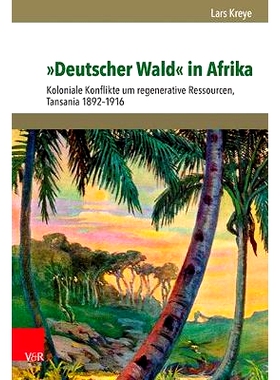 预订 »Deutscher Wald« in Afrika: Koloniale Konflikte um regenerative Ressourcen, Tansania 1892–1916 非洲的 