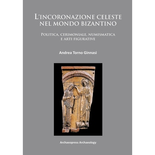 预订 L’incoronazione celeste nel mondo Bizantino: Politica, cerimoniale, numismatica e arti figurative 拜占庭世界的天国