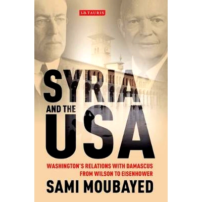 预订 Syria and the USA: Washington’s Relations with Damascus from Wilson to Eisenhower 叙利亚和美国：华盛顿与大马士革的