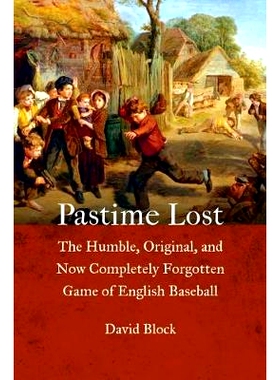 预订 Pastime Lost: The Humble, Original, and Now Completely Forgotten Game of English Baseball 消逝的娱乐：英国棒球谦逊