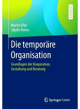 预订 Die temporäre Organisation: Grundlagen der Kooperation, Gestaltung und Beratung: 9783662494004